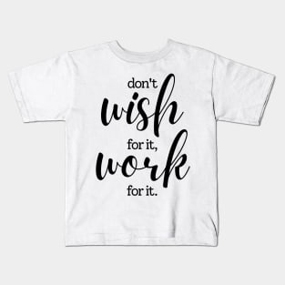 Don't wish for it work for it | black Kids T-Shirt